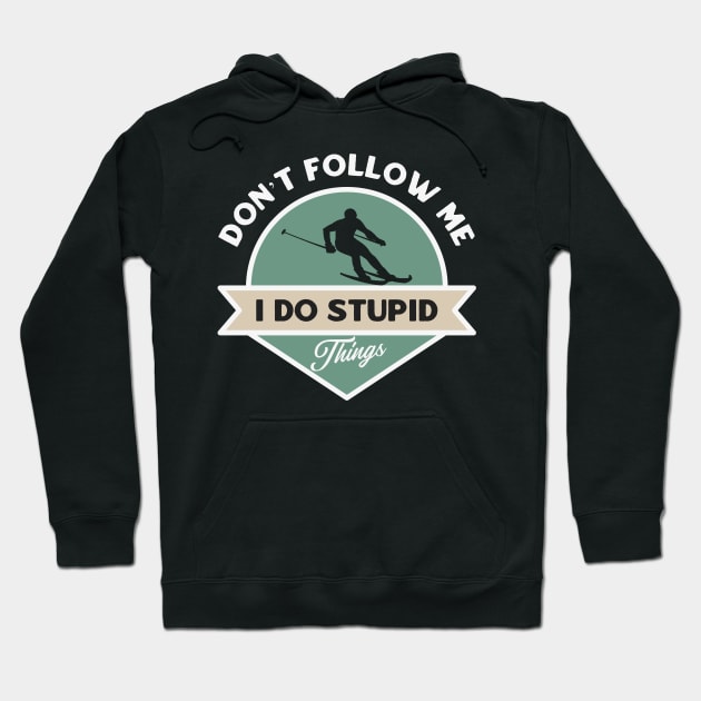 Don’t follow me I do stupid things Hoodie by dentikanys